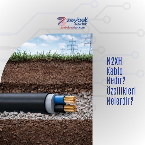 N2XH Kablo Nedir ve Özellikleri Nelerdir?